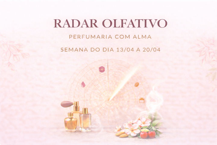 Radar Olfativa da Semana 13/04 a 20/04