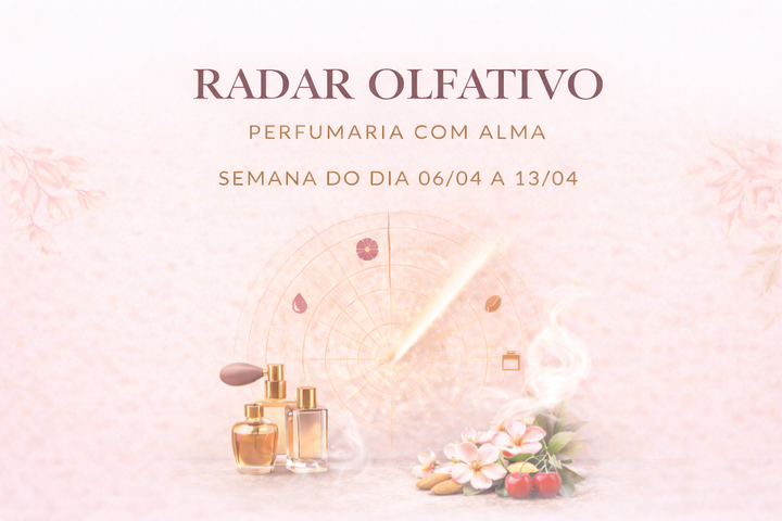Radar Olfativa da Semana: 06 a 13 de Abril de 2026